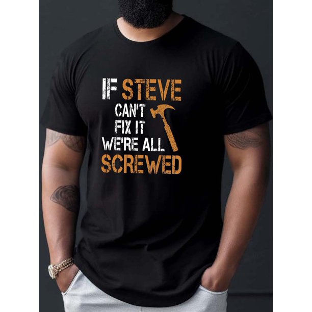Camiseta de cuello redondo con estampado "If Steve Can't Fix We're All Screwed" para hombre, ligera y transpirable, ideal para el día a día y para entrenar, la mejor opción para el verano.