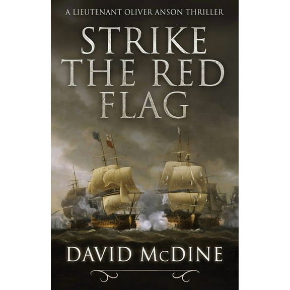 Strike the Red Flag: Thrilling naval warfare with Lieutenant Oliver Anson (Paperback) by David McDine