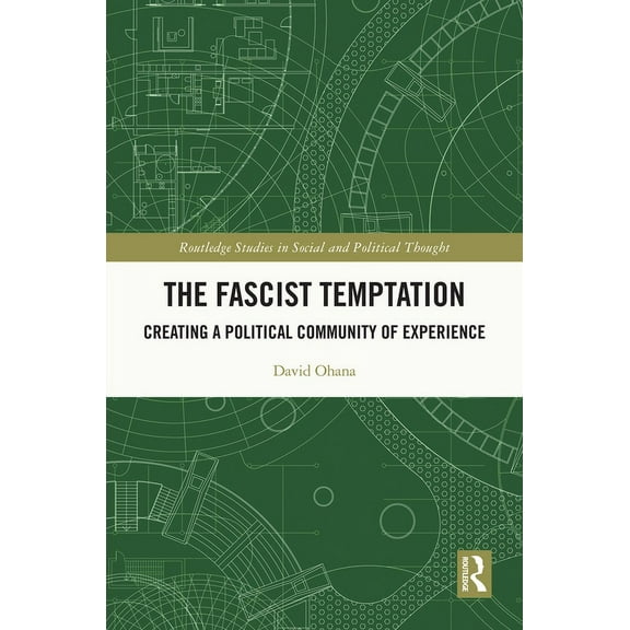 Routledge Studies in Social and Politica The Fascist Temptation: Creating a Political Community of Experience, (Paperback)