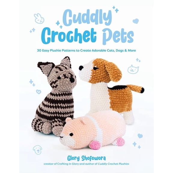 Cuddly Crochet Pets: 30 Easy Plushie Patterns to Create Adorable Cats, Dogs & More, (Paperback)