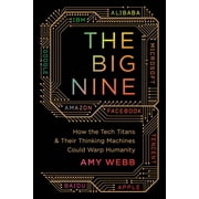 The Big Nine : How the Tech Titans and Their Thinking Machines Could Warp Humanity (Paperback)