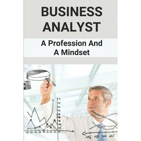 Business Analyst: A Profession And A Mindset: Manage Business Analyst Team Structure (Paperback)