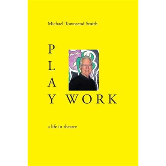 Pre-Owned Play Work: a life in theatre (Paperback) 0998279323 9780998279329