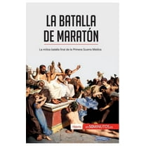 La batalla de Maratón: La mítica batalla final de la Primera Guerra Médica, (Paperback)
