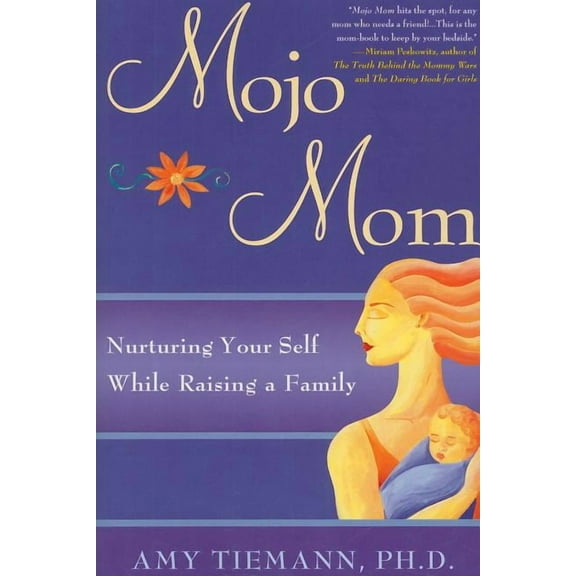 Mojo Mom: Nurturing Your Self While Raising a Family, (Paperback)