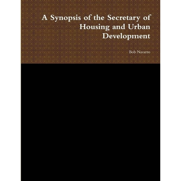 A Synopsis of the Secretary of Housing and Urban Development, (Paperback)