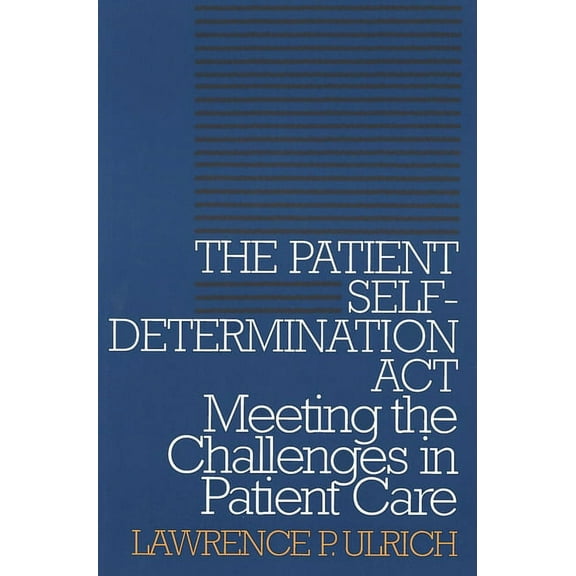Clinical Medical Ethics The Patient Self-Determination Act: Meeting the Challenges in Patient Care, (Paperback)