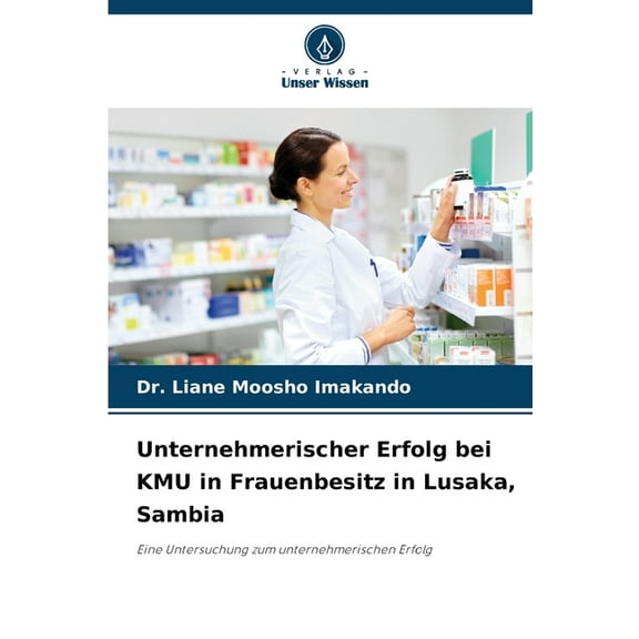 Unternehmerischer Erfolg bei KMU in Frauenbesitz in Lusaka, Sambia, (Paperback)