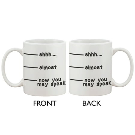 Cute Coffee Mug Cup- Shhh Almost Now You May Speak Funny Ceramic Coffee Mug