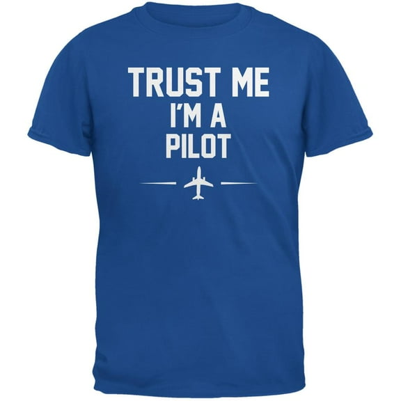 Trust Me Im A Pilot Royal Adult T-Shirt - Large