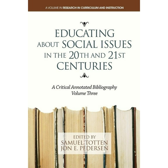 Research in Curriculum and Instruction Educating about Social Issues in the 20th and 21st Centuries: A Critical Annotated Bibliography, Book 3, (Hardcover)