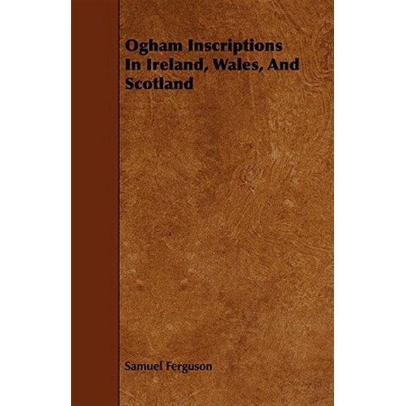 Pre-Owned Ogham Inscriptions in Ireland, Wales, and Scotland