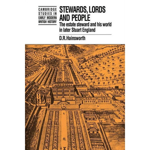 Cambridge Studies in Early Modern Britis Stewards, Lords and People: The Estate Steward and His World in Later Stuart England, (Paperback)