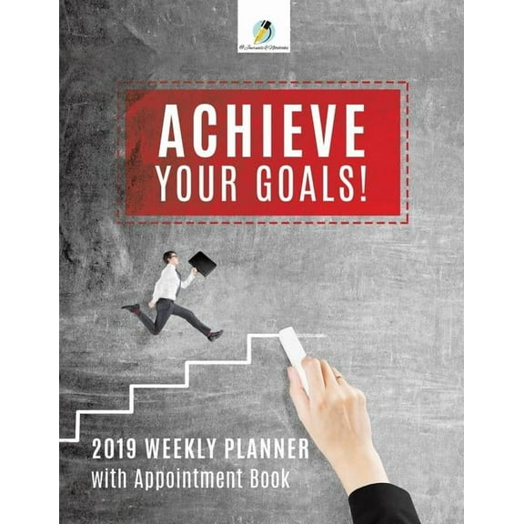 Achieve Your Goals! 2019 Weekly Planner with Appointment Book (Paperback)