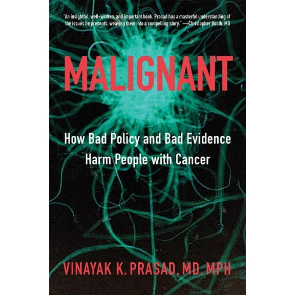 Malignant: How Bad Policy and Bad Evidence Harm People with Cancer, (Hardcover)