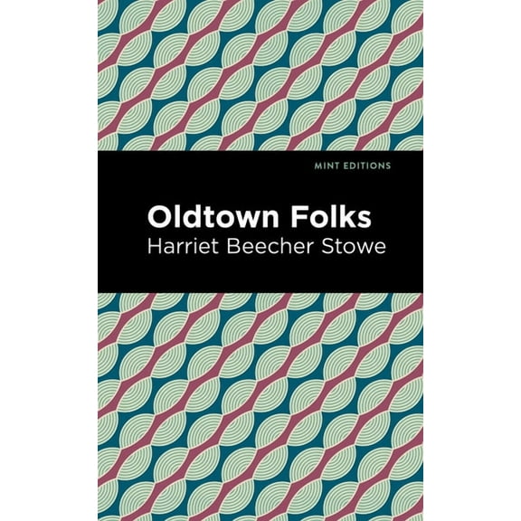 Mint Editions (Women Writers) Oldtown Folks, (Hardcover)