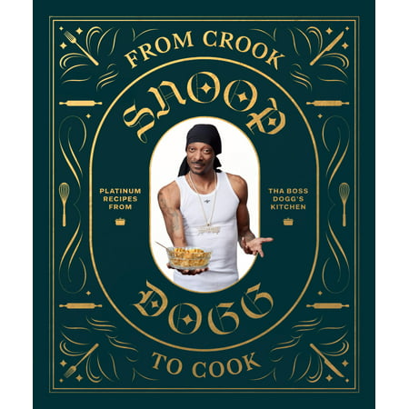 From Crook to Cook: Platinum Recipes from Tha Boss Dogg's Kitchen (Snoop Dogg Cookbook, Celebrity Cookbook with Soul Food