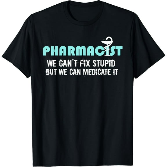 t-shirt Funny Pharmacists Gift Shirt Pharmacy Tech Can't Fix Stupid T-ShirtMen and women can wear, black T-shirts, gifts. Age: M,L，XL 2XL, 3XL, 4XL