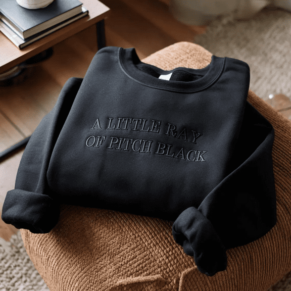 Embroidered A Little ray of Pitch Black Sweatshirt Sarcasm shirt, Funny Present for friend Birthday Halloween Shirt Dark Humor