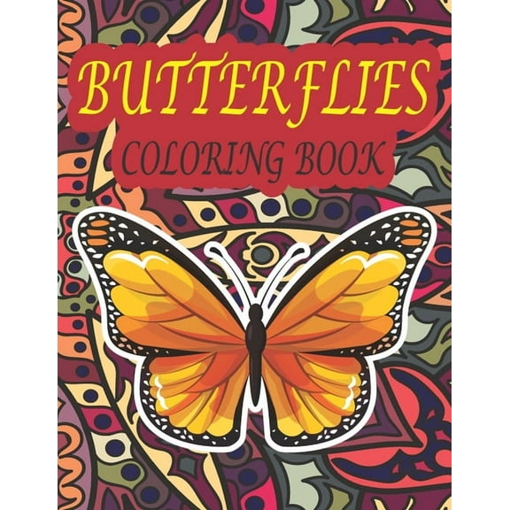 Butterflies Coloring Book: Cute and Beautiful Inspired and Relaxation Butterflies with Mandala Pattern Background Coloring Book for Adults