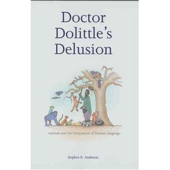 Pre-Owned Doctor Dolittle's Delusion: Animals and the Uniqueness of Human Language (Hardcover) 0300103395 9780300103397