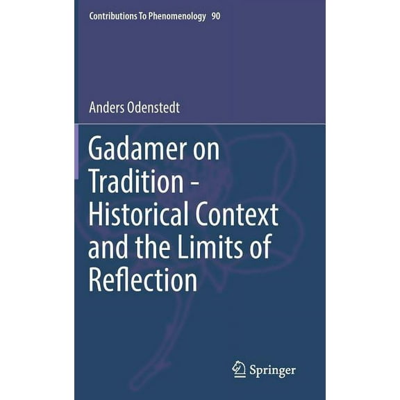 Contributions to Phenomenology Gadamer on Tradition - Historical Context and the Limits of Reflection, Book 90, (Hardcover)