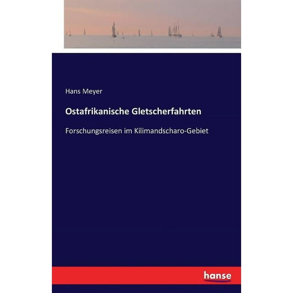 Ostafrikanische Gletscherfahrten: Forschungsreisen im Kilimandscharo-Gebiet, (Paperback)