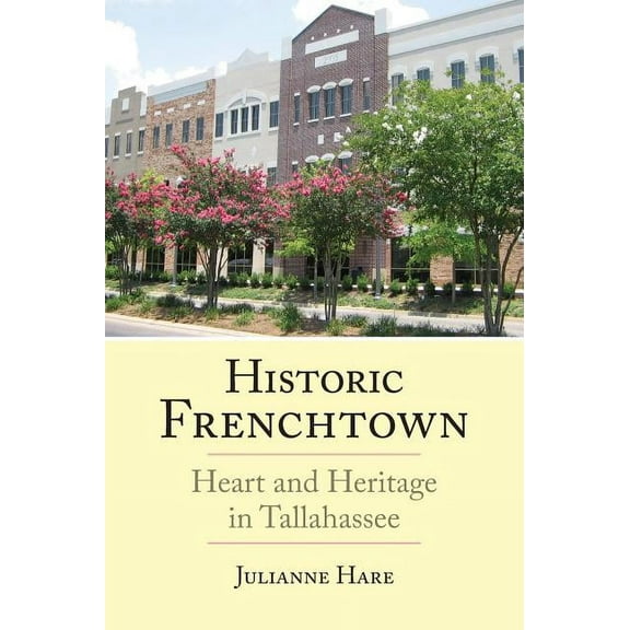 Historic Frenchtown: Heart and Heritage in Tallahassee (Hardcover)