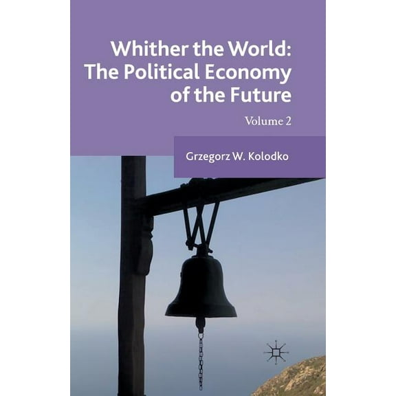Whither the World: The Political Economy of the Future: Volume 2, (Paperback)
