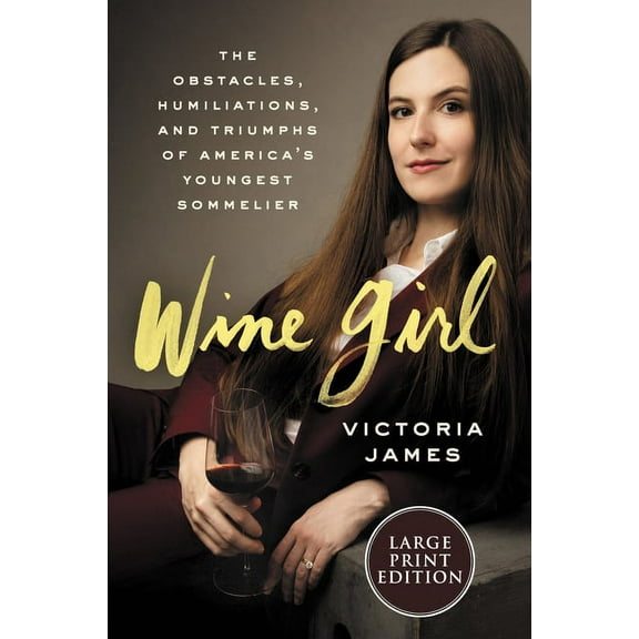 Wine Girl: The Trials and Triumphs of America's Youngest Sommelier, (Paperback)