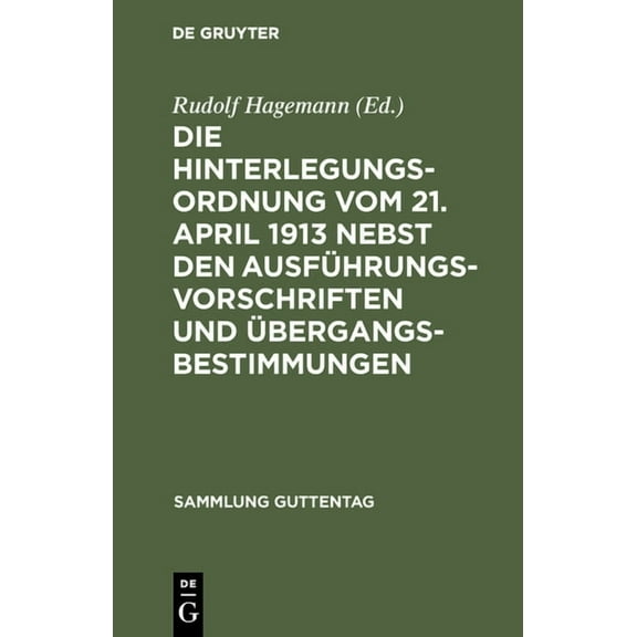 Sammlung Guttentag Die Hinterlegungsordnung vom 21. April 1913 nebst den Ausführungsvorschriften und Ãbergangsbestimmungen, Book 53, (Hardcover)