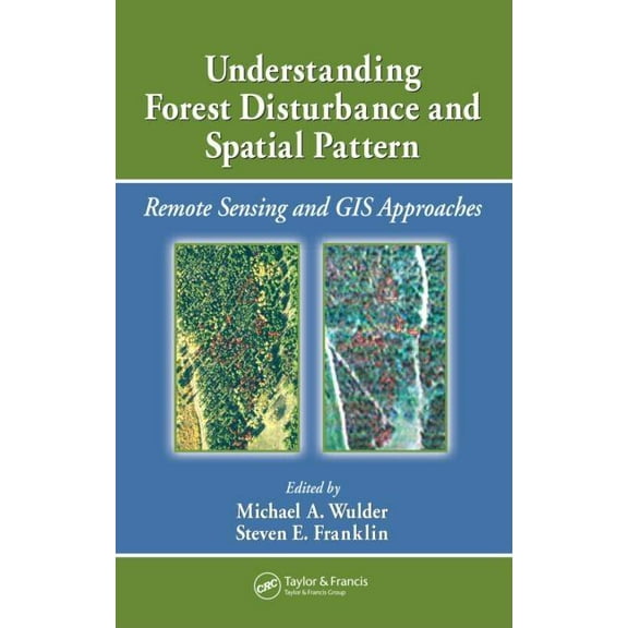 Understanding Forest Disturbance and Spatial Pattern: Remote Sensing and GIS Approaches, (Hardcover)