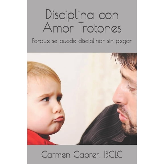ColecciÃ³n Crianza Disciplina con Amor Trotones: Porque se puede disciplinar sin pegar, Book 6, (Paperback)