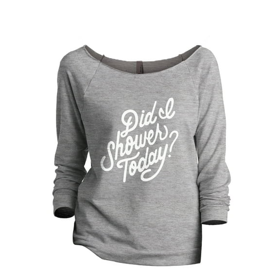 Did I Shower Today? Women's Fashion Slouchy 3/4 Sleeves Raglan Lightweight Sweatshirt Sport Grey 2X-Large