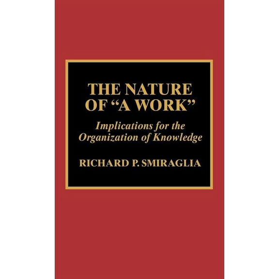 The Nature of 'a Work': Implications for the Organization of Knowledge, (Hardcover)