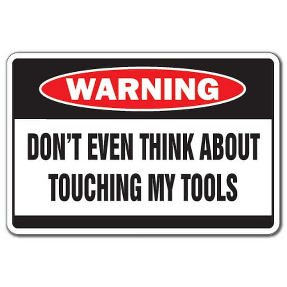 DON'T TOUCH MY TOOLS Warning Sign danger dad workshop carpenter | Indoor/Outdoor | 17" Tall
