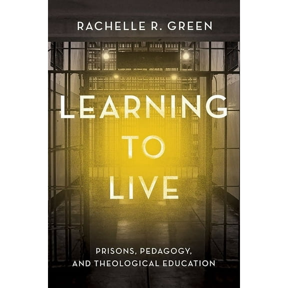 Learning to Live: Prisons, Pedagogy, and Theological Education, (Paperback)