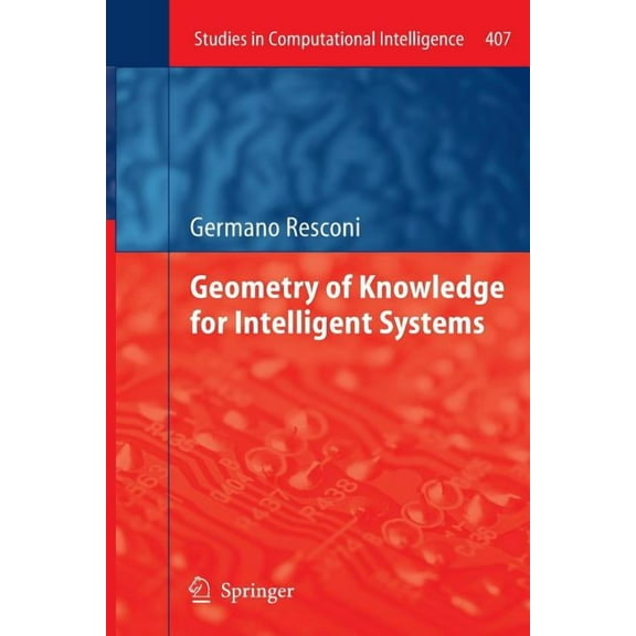 Studies in Computational Intelligence Geometry of Knowledge for Intelligent Systems, Book 407, (Paperback)