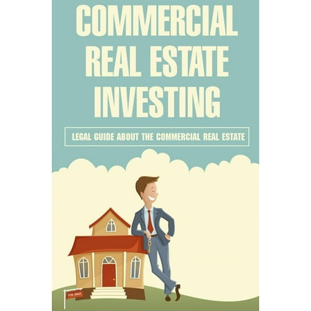 Commercial Real Estate Investing: Legal Guide About The Commercial Real Estate: How Do You Make An Offer On Commercial Property (Paperback)