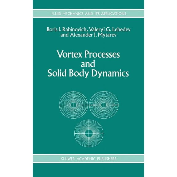 Fluid Mechanics and Its Applications Vortex Processes and Solid Body Dynamics: The Dynamic Problems of Spacecrafts and Magnetic Levitation Systems, Book 25, (Hardcover)