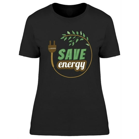 Save Energy T-Shirt Women -Image by Shutterstock, Female Medium