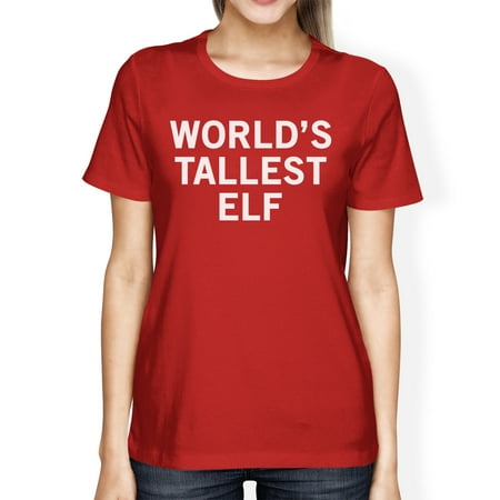 Womens Christmas Ideas World's Tallest Elf Red Women's T-shirt Funny Christmas Gifts Idea ()