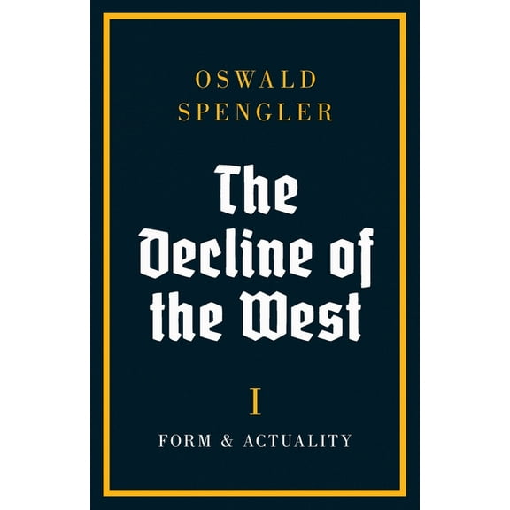 The Decline of the West The Decline of the West: Form and Actuality, Book 1, (Paperback)