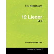 Felix Mendelssohn - 12 Lieder - Op.9 - A Score for Voice and Piano (Paperback)