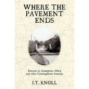 Where The Pavement Ends: Retreats at Assumption Abbey and other Contemplative Journeys (Paperback)