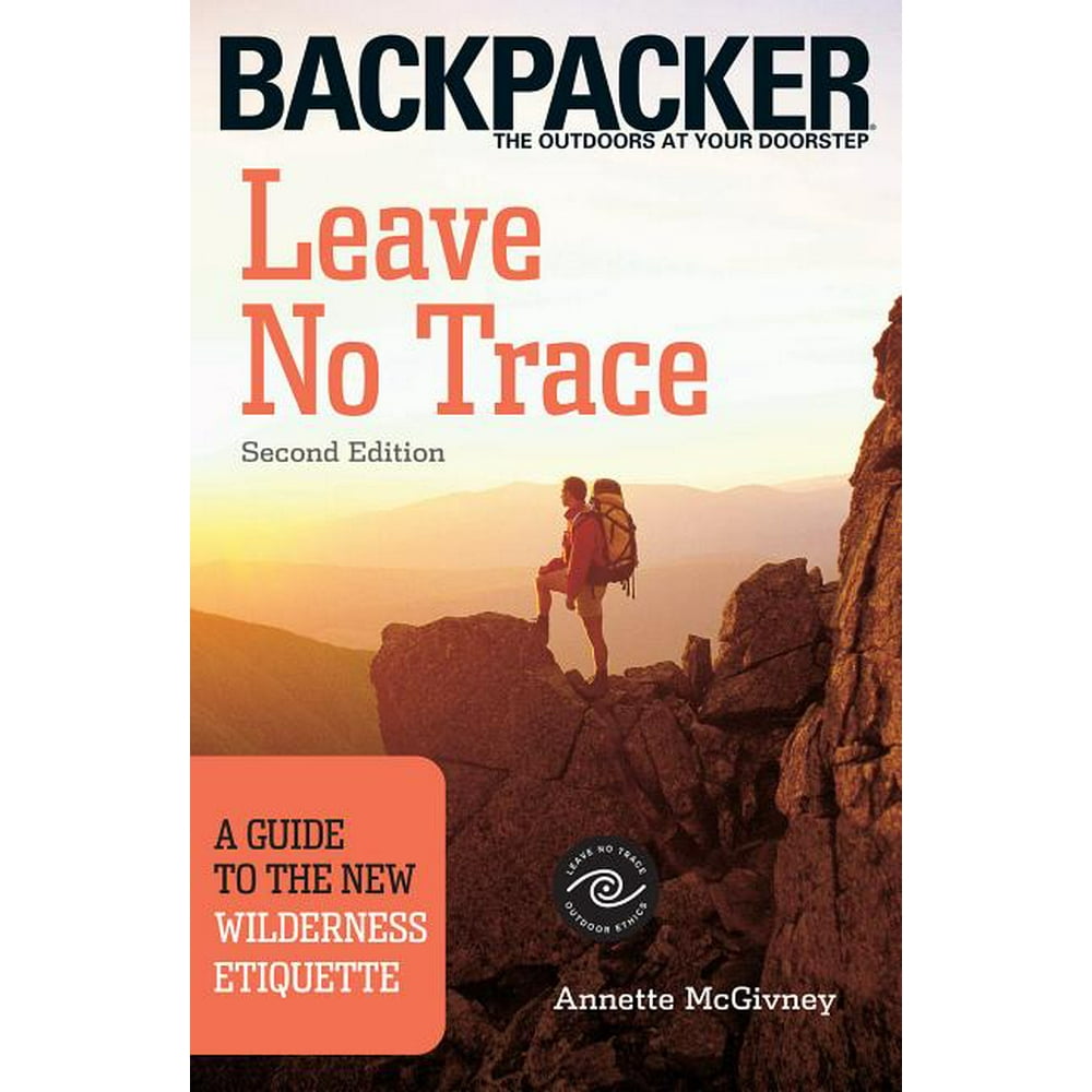 Leave No Trace A Guide to the New Wilderness Etiquette, 2nd Edition