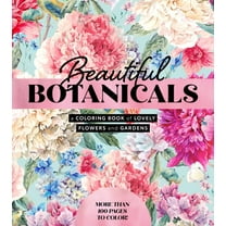 Beautiful Botanicals: A Coloring Book of Lovely Flowers and Gardens - More Than 100 Pages to Color!, 128 pages (Paperback)