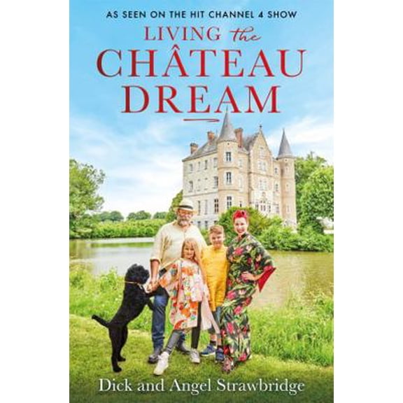 Pre-Owned Living the Château Dream: As seen on the hit Channel 4 show Escape to the Château (Hardcover) 1841885355 9781841885353