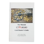The Minelab CTX 3030 Gold Hunter's Guide By Clive James Clynick