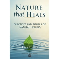 Nature that Heals - Practices and Rituals of Natural Healing, (Paperback)